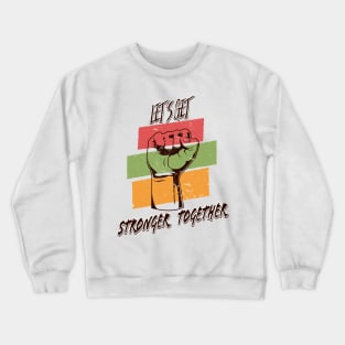 Let's Get Stronger Together Vintage Design Crewneck Sweatshirt